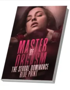 Master Of Orgasm - The Sexual Dominance Blueprint